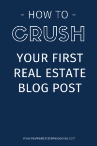 How to Crush Your First Real Estate Blog Post - Key Real Estate ...