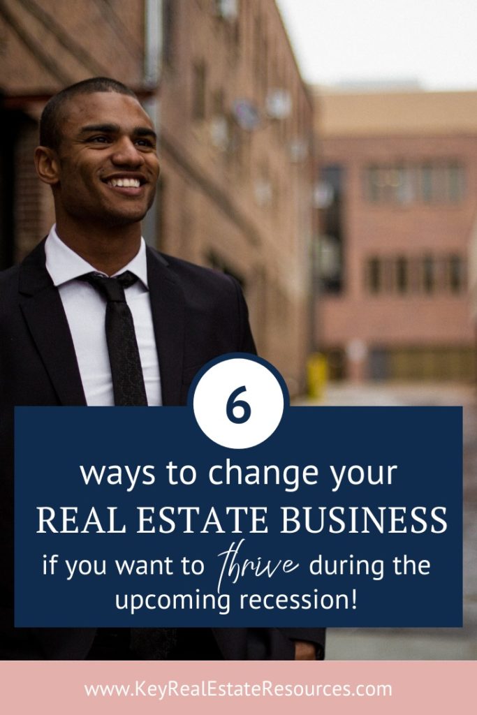 If you want to thrive during the upcoming recession, you need to change a few things about your real estate business. Here are 6 changes you need to make.