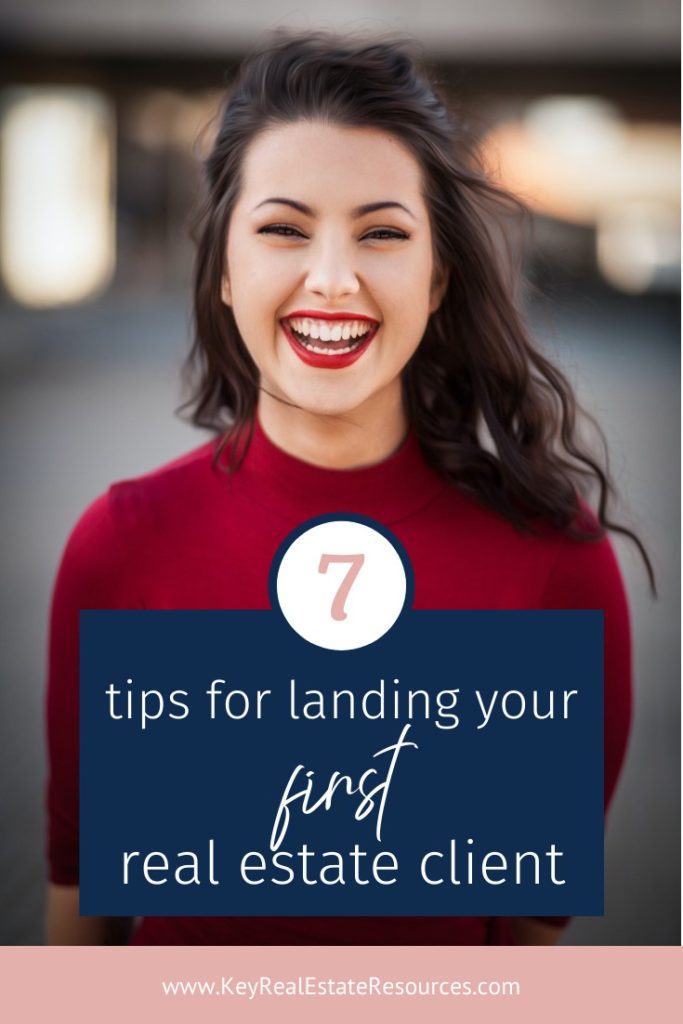 Getting your first real estate client can be tough. But once you clear this hurdle, there's no stopping you! Here are 7 tips for getting that client.