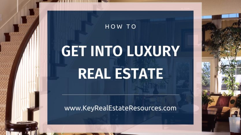 if you're up to the challenge, the rewards of luxury real estate are substantial. And we have a complete gameplan for anyone wondering how to get into luxury real estate.